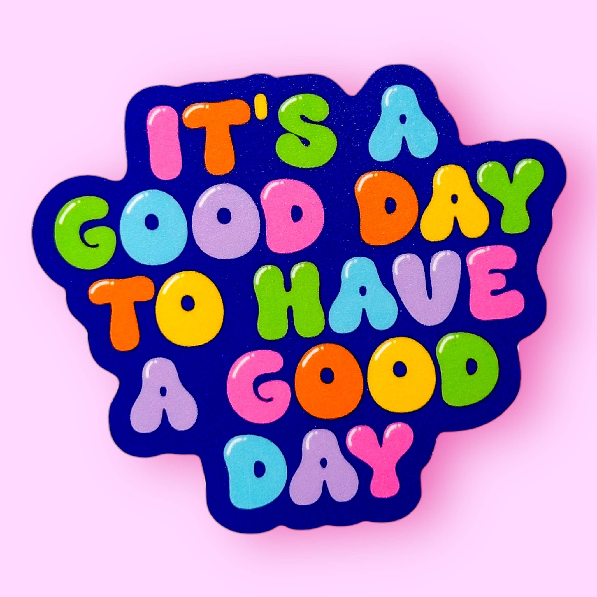 It's a Good Day to Have a Good Day Sticker