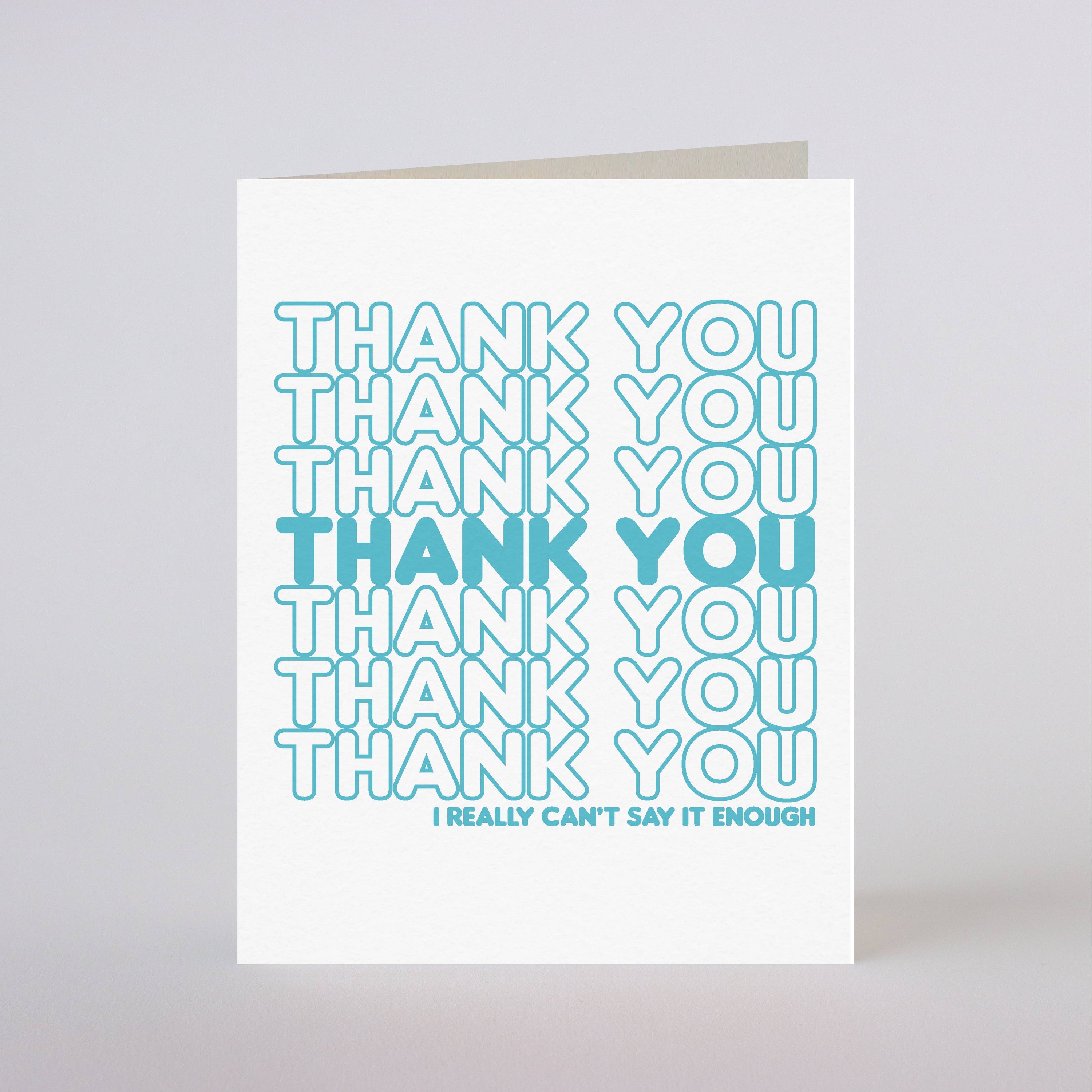 CAN'T SAY THANK YOU ENOUGH - greeting card