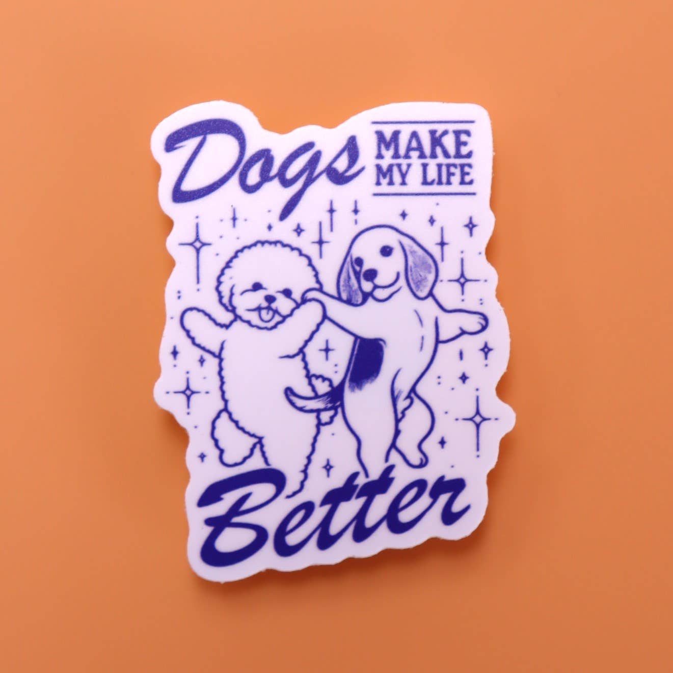 Cats or Dogs "Make my Life Better" Sticker