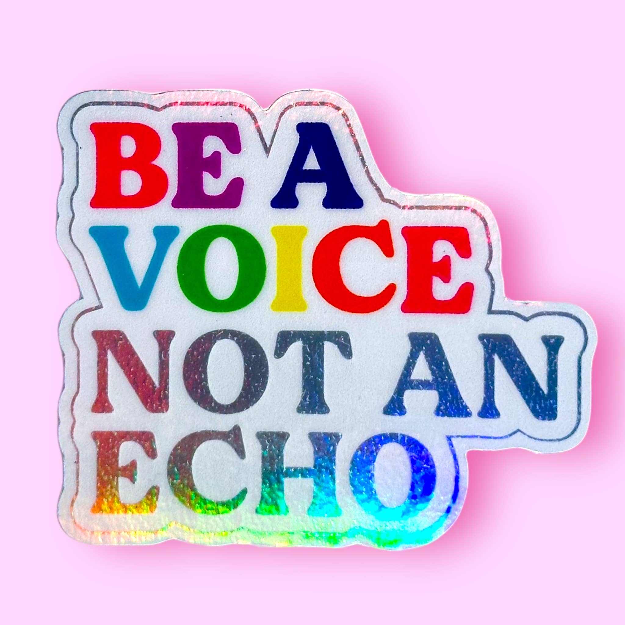 Be a Voice, Not an Echo Sticker (HOLOGRAPHIC!)