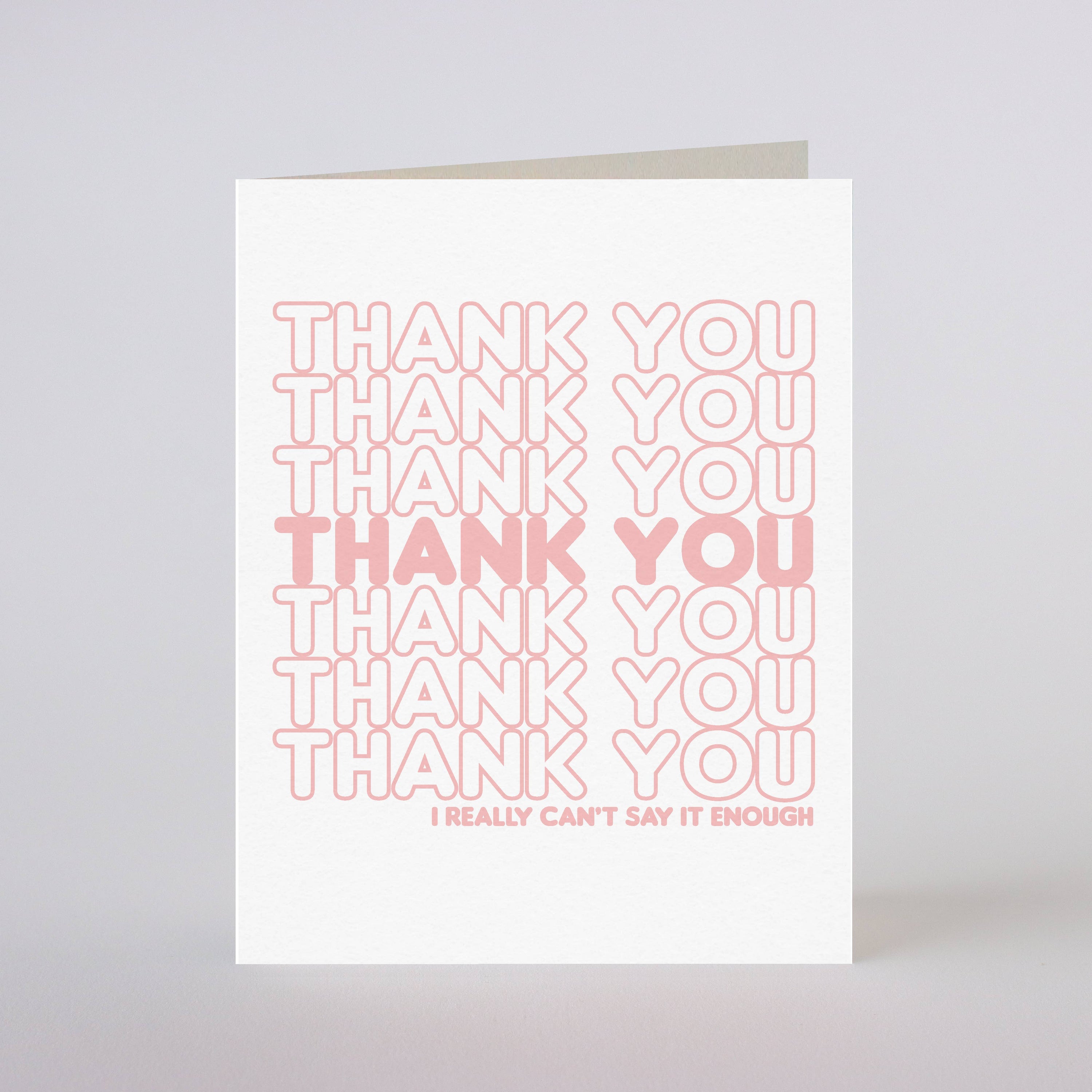 CAN'T SAY THANK YOU ENOUGH - greeting card